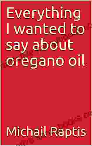 Everything I Wanted To Say About Oregano Oil