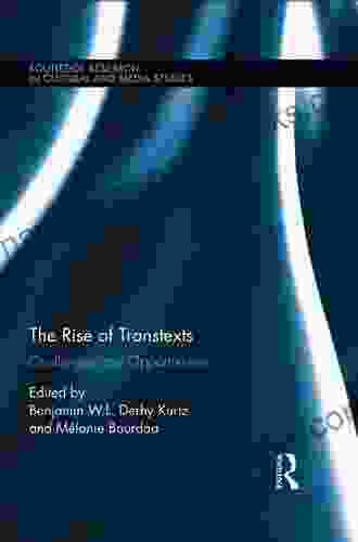 The Rise Of Transtexts: Challenges And Opportunities (Routledge Research In Cultural And Media Studies 96)