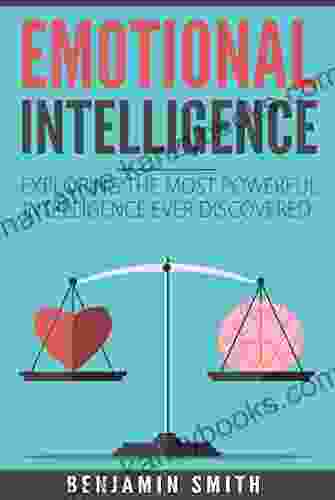 Emotional Intelligence: Exploring the Most Powerful Intelligence Ever Discovered