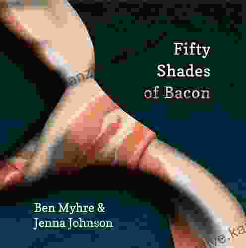 Fifty Shades Of Bacon Benjamin Myhre