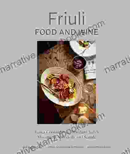 Friuli Food And Wine: Frasca Cooking From Northern Italy S Mountains Vineyards And Seaside