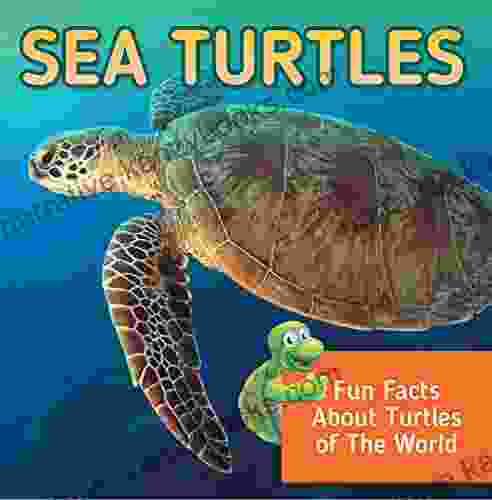 Sea Turtles: Fun Facts About Turtles Of The World: Marine Life And Oceanography For Kids (Children S Oceanography Books)