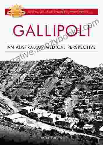 Gallipoli: An Australian Medical Perspective (Australian Combat Support 1)