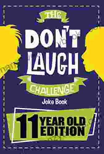 The Don t Laugh Challenge 11 Year Old Edition: The LOL Interactive Joke Contest Game for Boys and Girls Age 11