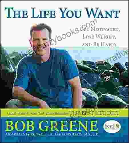 The Life You Want: Get Motivated Lose Weight and Be Happy