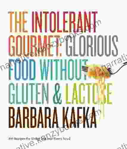 The Intolerant Gourmet: Glorious Food Without Gluten And Lactose