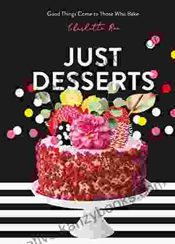 Just Desserts: Good Things Come To Those Who Bake