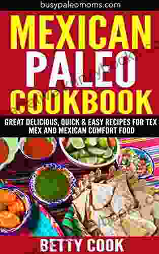 Mexican Paleo Cookbook: Great Delicious Quick Easy Recipes For Tex Mex And Mexican Comfort Food (Easy Paleo Solutions 5)