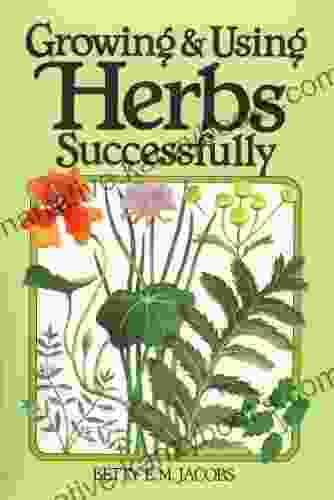 Growing Using Herbs Successfully (Garden Way Book)