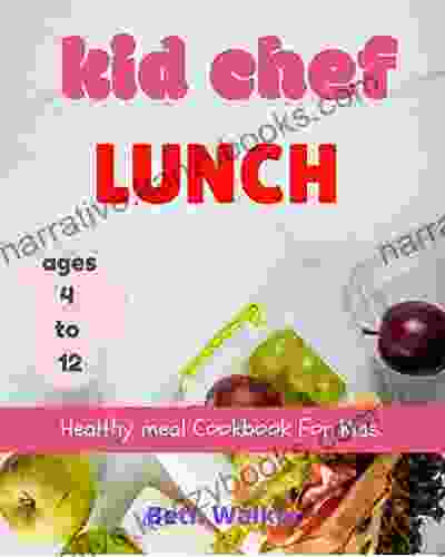 Kid Chef Lunch:Healthy Meal Cookbook For Kids Ages 4 To 12