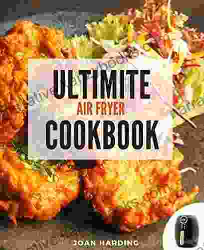 Ultimate Air Fryer Cookbook: Healthy Savory Tasty Organic 30 Minute Quick Easy Delicious Recipes For Beginners