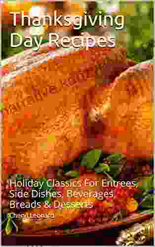 Thanksgiving Day Recipes: Holiday Classics For Entrees Side Dishes Beverages Breads Desserts