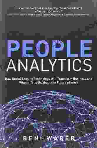 People Analytics: How Social Sensing Technology Will Transform Business And What It Tells Us About The Future Of Work (FT Press Analytics)