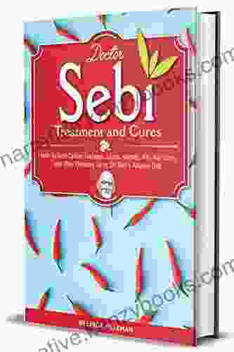 Doctor Sebi Treatment and Cures: How To Cure Cancer Diabetes Lupus Herpes HIV Hair Loss and Other Diseases Using Dr Sebi s Alkaline Diet