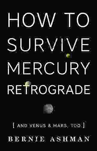 How To Survive Mercury Retrograde: And Venus Mars Too