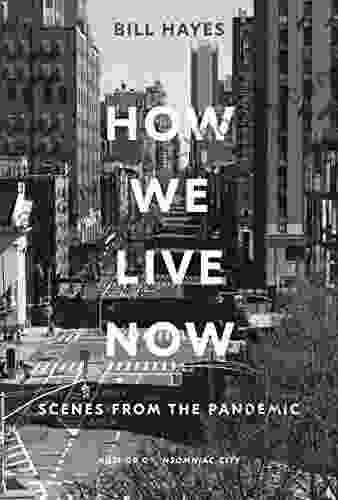 How We Live Now: Scenes From The Pandemic