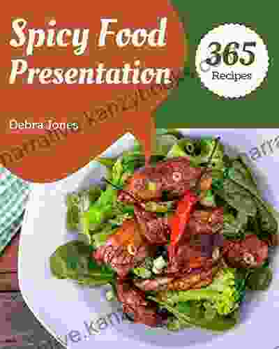 365 Spicy Food Presentation Recipes: I Love Spicy Food Presentation Cookbook