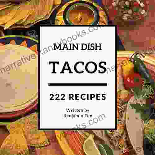 Tacos For Main Dish 222: Enjoy 222 Days With Amazing Tacos For Main Dish Recipes In Your Own Tacos For Main Dish Cookbook (Fish Tacos Cookbook Taco Bell Cookbook Mexican Taco Cookbook) 1