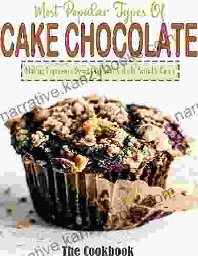 The Cookbook Most Popular Types Of Cake Chocolate With Making Impressive Sweet Chocolate Cake Is Actually Easier