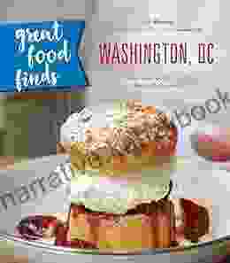 Great Food Finds Washington DC: Delicious Food From The Nation S Capital (Great Food Finds Washington D C )