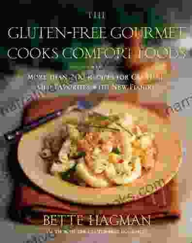 The Gluten Free Gourmet Cooks Comfort Foods: Creating Old Favorites With The New Flours