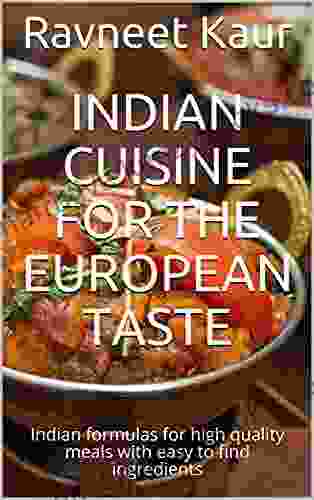 Indian Cuisine For The European Taste: Indian Formulas For High Quality Meals With Easy To Find Ingredients