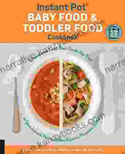 Instant Pot Baby Food and Toddler Food Cookbook: Wholesome Food That Cooks Up Fast in Your Instant Pot or Other Electric Pressure Cooker