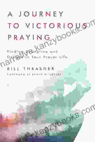 A Journey To Victorious Praying: Finding Discipline And Delight In Your Prayer Life