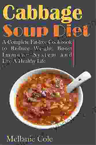 Cabbage Soup Diet: A Complete Fat Free Cookbook To Reduce Weight Boost Immune System And Live A Healthy Life