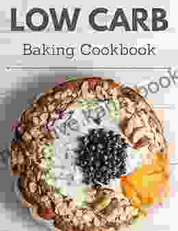 Low Carb Baking Cookbook: Healthy and Delicious Low Carb Recipes to Help You Lose Weight in 2024