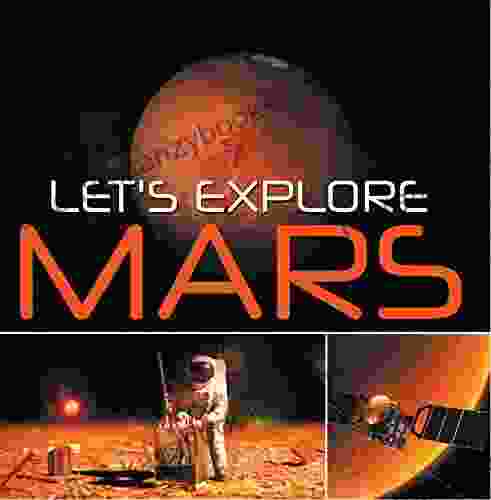 Let s Explore Mars (Solar System): Planets for Kids (Children s Astronomy Space Books)