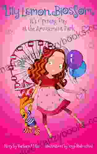 Lily Lemon Blossom It S Opening Day At The Amusement Park: (Kids Children S Ages 3 5 Preschool Baby Children S Bedtime Story) (Lily Lemon Blossom Comics)