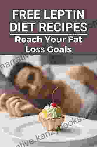 Free Leptin Diet Recipes: Reach Your Fat Loss Goals: Free Leptin Diet Recipes