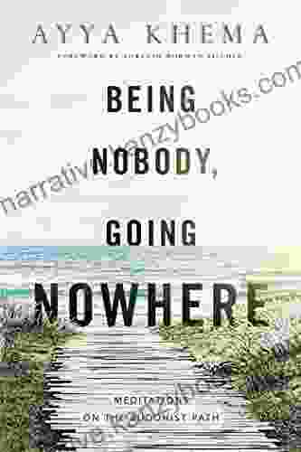 Being Nobody Going Nowhere: Meditations On The Buddhist Path