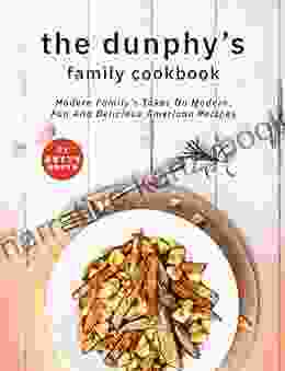 The Dunphy S Family Cookbook: Modern Family S Takes On Modern Fun And Delicious American Recipes