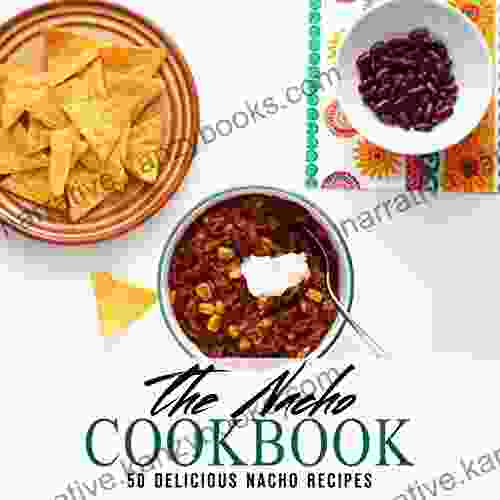 The Nacho Cookbook: 50 Delicious Nacho Recipes