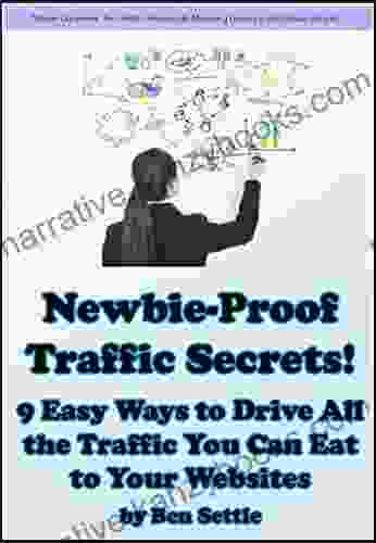 Newbie Proof Traffic Secrets 9 Easy Ways To Drive All The Traffic You Can Eat To Your Websites