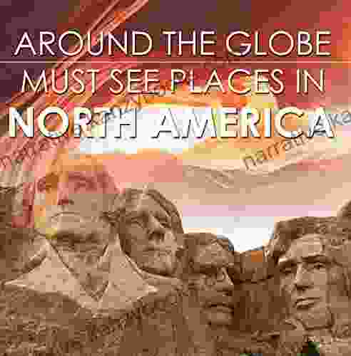 Around The Globe Must See Places In North America: North America Travel Guide For Kids (Children S Explore The World Books)