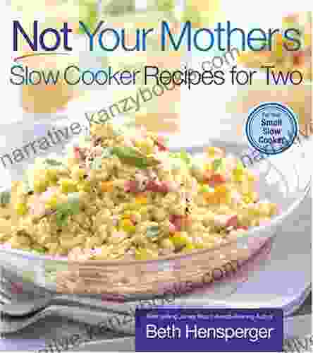 Not Your Mother S Slow Cooker Recipes For Two: For The Small Slow Cooker