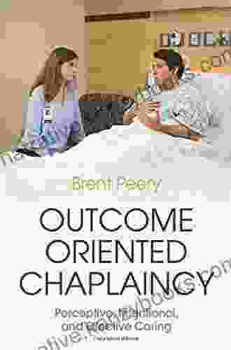 Outcome Oriented Chaplaincy: Perceptive Intentional And Effective Caring