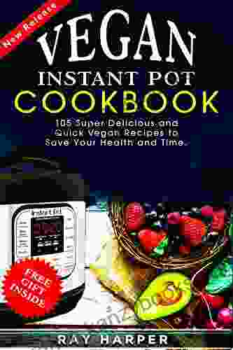 THE VEGAN INSTANT POT COOKBOOK: PLANT BASED RECIPES FAST EASY DELICIOUS INSTANT POT RECIPES