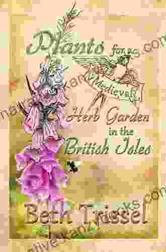 Plants For A Medieval Herb Garden In The British Isles