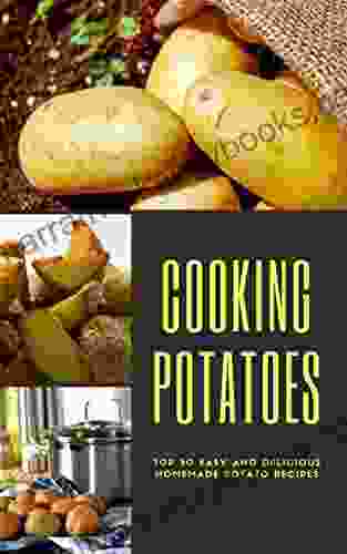 Cooking Potatoes: Top 50 Easy and Delicious homemade potato Recipes (vegan recipes potato cookbook)