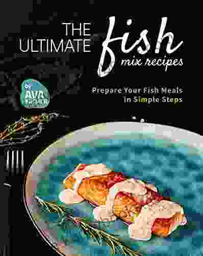 The Ultimate Fish Mix Recipes: Prepare Your Fish Meals In Simple Steps