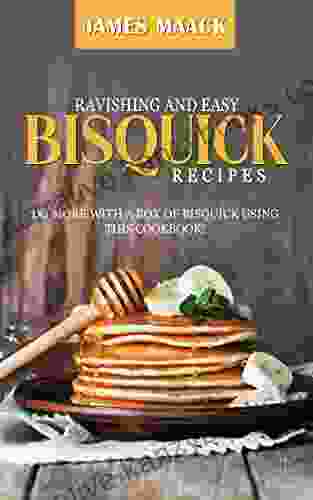 Ravishing And Easy Bisquick Recipes: Do More With A Box Of Bisquick Using This Cookbook