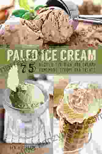 Paleo Ice Cream: 75 Recipes For Rich And Creamy Homemade Scoops And Treats