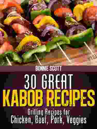 30 Great Kabob Recipes Bonnie Scott