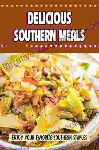 Delicious Southern Meals: Enjoy Your Favorite Southern Staples