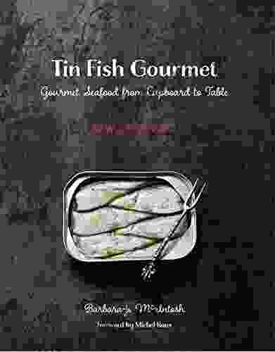 Tin Fish Gourmet: Gourmet Seafood From Cupboard To Table