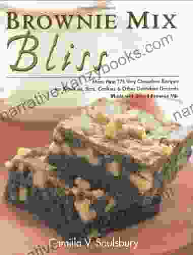 Brownie Mix Bliss: More Than 175 Very Chocolate Recipes For Brownies Bars Cookies And Other Decadent Desserts Made With Boxed Brownie Mix